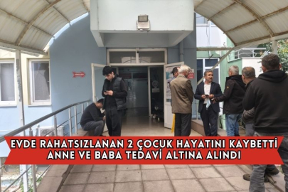 Evde Rahatsızlanan 2 Çocuk Hayatını Kaybetti, Anne Ve Baba Tedavi Altına Alındı
