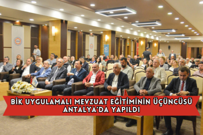 BİK Uygulamalı Mevzuat Eğitiminin Üçüncüsü Antalya’da Yapıldı