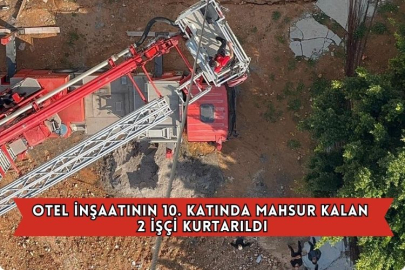 Otel İnşaatının 10. Katında Mahsur Kalan 2 İşçi Kurtarıldı