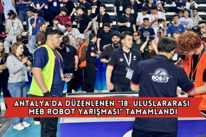 Antalya'da Düzenlenen "18. Uluslararası MEB Robot Yarışması" Tamamlandı