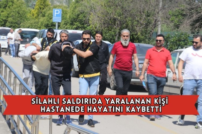 Silahlı Saldırıda Yaralanan Kişi Hastanede Hayatını Kaybetti