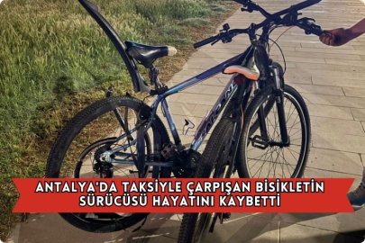 Antalya'da Taksiyle Çarpışan Bisikletin Sürücüsü Hayatını Kaybetti