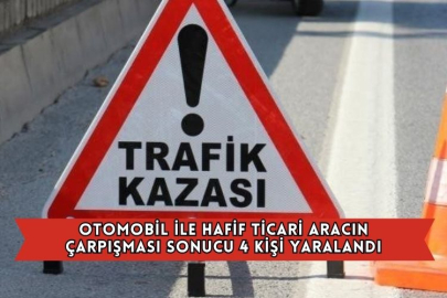 Otomobil İle Hafif Ticari Aracın Çarpışması Sonucu 4 Kişi Yaralandı