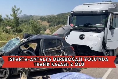 Isparta-Antalya Dereboğazı Yolu’nda Trafik Kazası: 2 Ölü