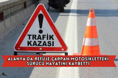 Alanya'da Refüje Çarpan Motosikletteki Sürücü Hayatını Kaybetti