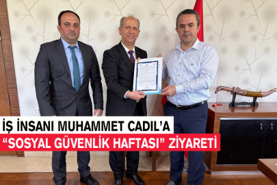 İş İnsanı Muhammet Cadıl’a “Sosyal Güvenlik Haftası” Ziyareti