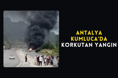 Antalya Kumluca'da Korkutan Yangın