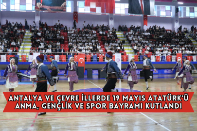 Antalya ve Çevre İllerde 19 Mayıs Atatürk'ü Anma, Gençlik ve Spor Bayramı Kutlandı