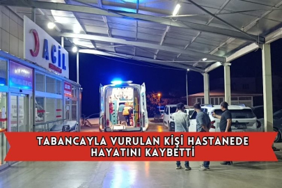  Tabancayla Vurulan Kişi Hastanede Hayatını Kaybetti