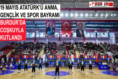 19 Mayıs Atatürk’ü Anma, Gençlik Ve Spor Bayramı Burdur’da Coşkuyla Kutlandı