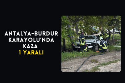 Antalya-Burdur Karayolu’nda Kaza 1 Yaralı