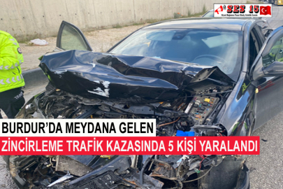 Burdur’da Meydana Gelen Zincirleme Trafik Kazasında 5 Kişi Yaralandı