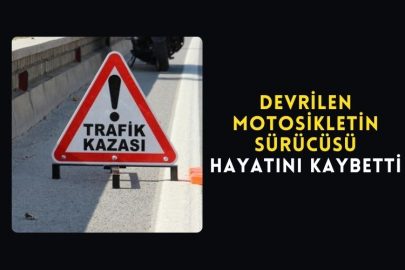 Devrilen Motosikletin Sürücüsü Hayatını Kaybetti