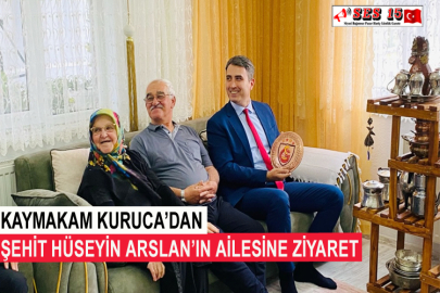 Kaymakam Kuruca’dan Şehit Hüseyin Arslan’ın Ailesine Ziyaret