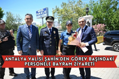 Antalya Valisi Şahin'den Görev Başındaki Personele Bayram Ziyareti