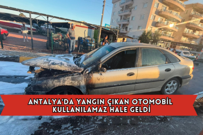 Antalya'da Yangın Çıkan Otomobil Kullanılamaz Hale Geldi