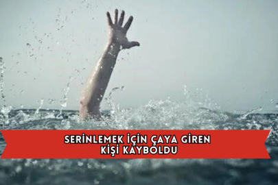 Serinlemek İçin Çaya Giren Kişi Kayboldu