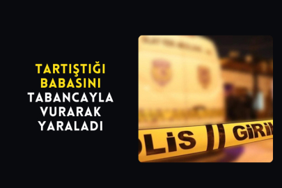 Tartıştığı Babasını Tabancayla Vurarak Yaraladı