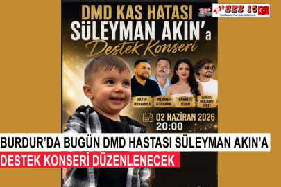 Burdur’da Bugün DMD Hastası Süleyman Akın’a Destek Konseri Düzenlenecek