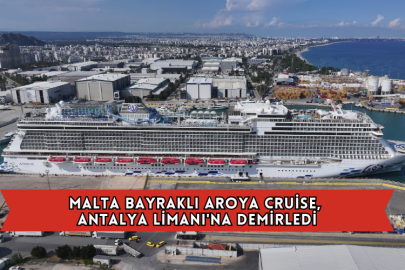 Malta Bayraklı Aroya Cruise, Antalya Limanı'na Demirledi