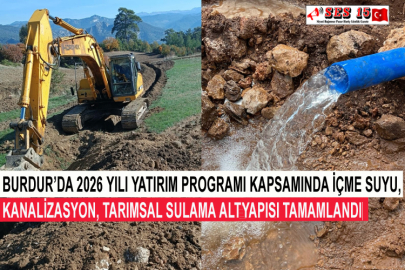 Burdur’da 2026 Yılı Yatırım Programı Kapsamında İçme Suyu, Kanalizasyon, Tarımsal Sulama Altyapısı Tamamlandı