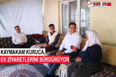 Kaymakam Kuruca, Ev Ziyaretlerini Sürdürüyor