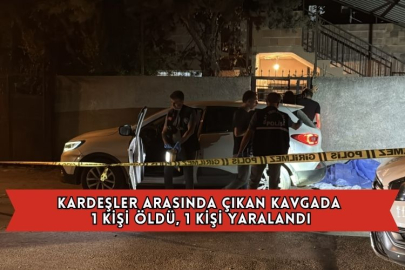 Kardeşler Arasında Çıkan Kavgada 1 Kişi Öldü, 1 Kişi Yaralandı