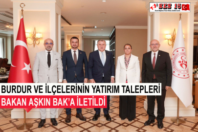 Burdur Ve İlçelerinin Yatırım Talepleri Bakan Aşkın Bak’a İletildi