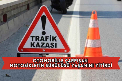 Otomobille Çarpışan Motosikletin Sürücüsü Yaşamını Yitirdi
