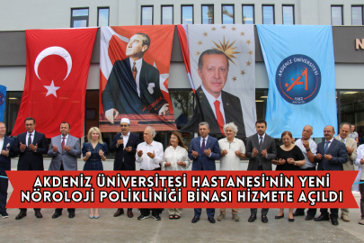 Akdeniz Üniversitesi Hastanesi'nin Yeni Nöroloji Polikliniği Binası Hizmete Açıldı