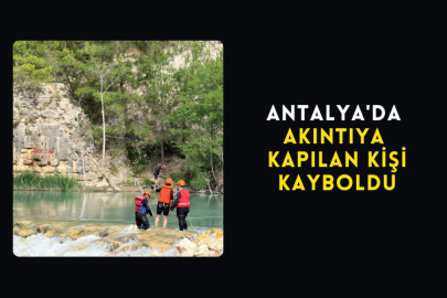 Antalya'da Çayda Akıntıya Kapılan Kişi Kayboldu