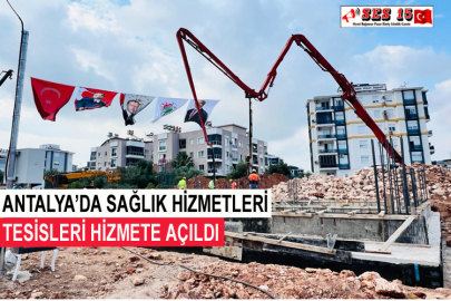 Antalya’da Sağlık Hizmetleri Tesisleri Hizmete Açıldı