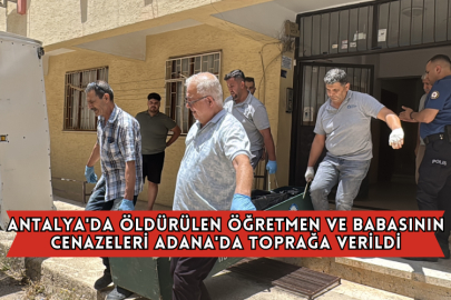 Antalya'da Öldürülen Öğretmen ve Babasının Cenazeleri Adana'da Toprağa Verildi