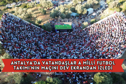 Antalya'da Vatandaşlar A Milli Futbol Takımı'nın Maçını Dev Ekrandan İzledi