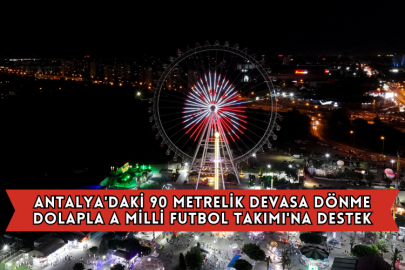 Antalya'daki 90 Metrelik Devasa Dönme Dolapla A Milli Futbol Takımı'na Destek