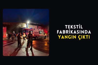 Tekstil Fabrikasında Yangın Çıktı