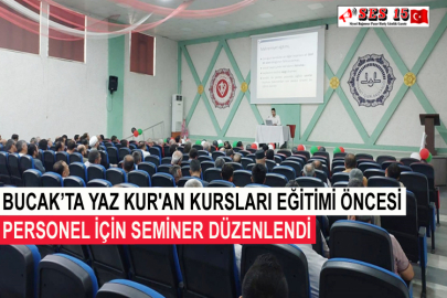 Bucak’ta Yaz Kur'an Kursları Eğitimi Öncesi Personel İçin Seminer Düzenlendi