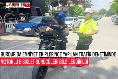 Burdur’da Emniyet Ekiplerince Yapılan Trafik Denetiminde Motorlu Bisiklet Sürücüleri Bilgilendirildi