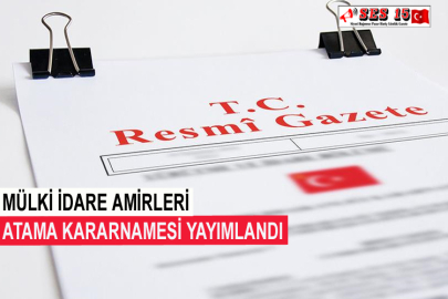 Mülki İdare Amirleri Atama Kararnamesi Yayımlandı