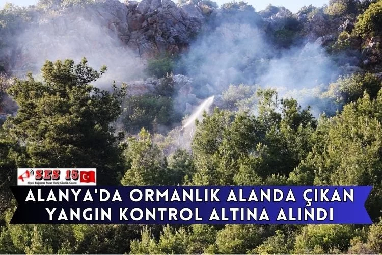 Alanya'da Ormanlık Alanda Çıkan Yangın Kontrol Altına Alındı