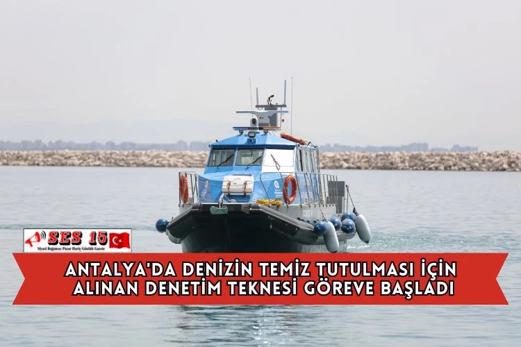 Antalya'da Denizin Temiz Tutulması İçin Alınan Denetim Teknesi Göreve Başladı