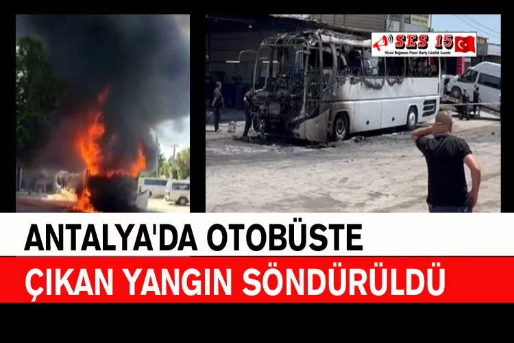 Antalya'da Otobüste Çıkan Yangın Söndürüldü