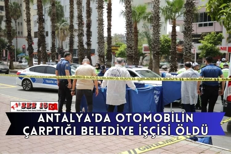 Antalya'da Otomobilin Çarptığı Belediye İşçisi Öldü