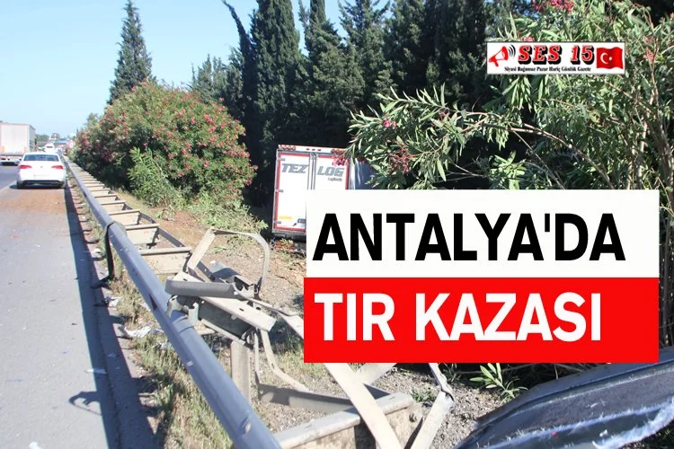 Antalya'da Tır Kazası