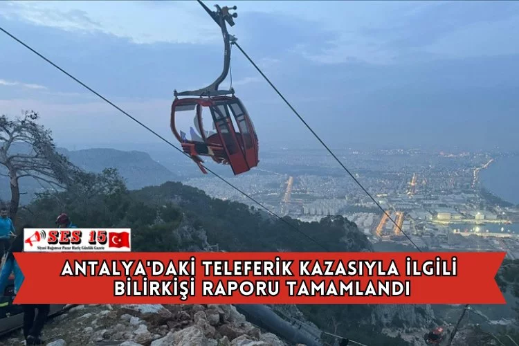 Antalya'daki Teleferik Kazasıyla İlgili Bilirkişi Raporu Tamamlandı
