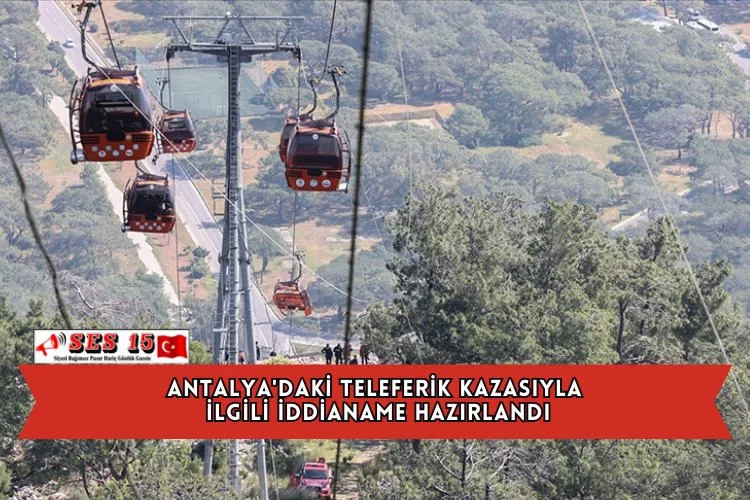 Antalya'daki Teleferik Kazasıyla İlgili İddianame Hazırlandı