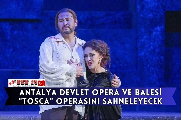 Antalya Devlet Opera Ve Balesi "Tosca" Operasını Sahneleyecek