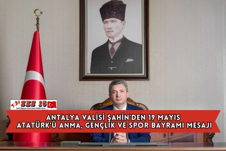 Antalya Valisi Şahin'den 19 Mayıs Atatürk'ü Anma, Gençlik ve Spor Bayramı Mesajı