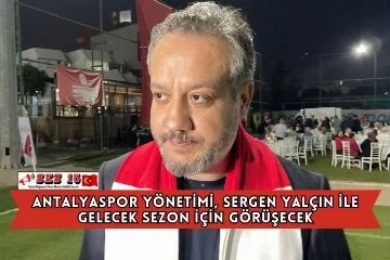 Antalyaspor Yönetimi, Sergen Yalçın İle Gelecek Sezon İçin Görüşecek