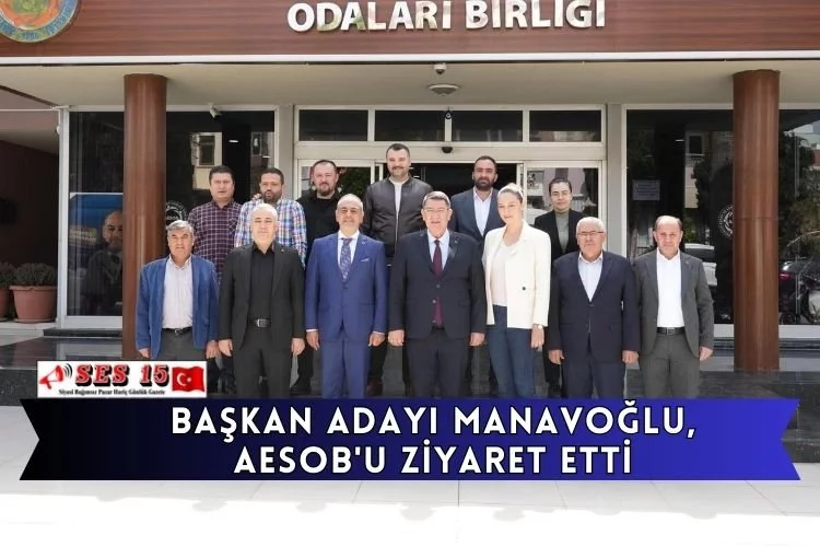 Başkan adayı Manavoğlu, AESOB'u ziyaret etti